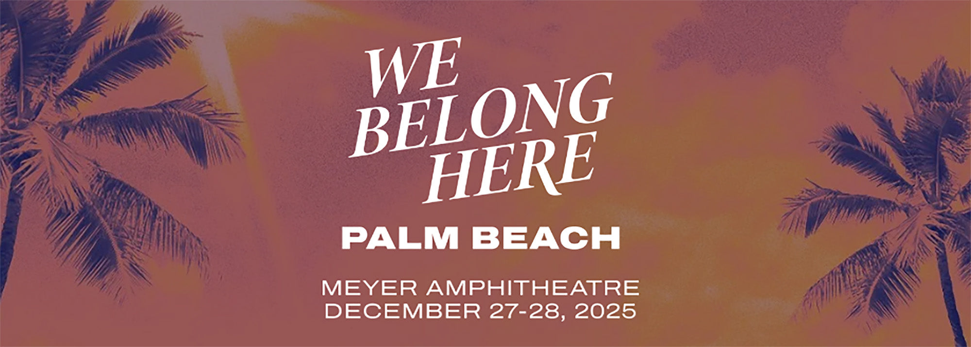 Promotional banner for 'We Belong Here' event at Palm Beach Meyer Amphitheatre with palm tree silhouettes.